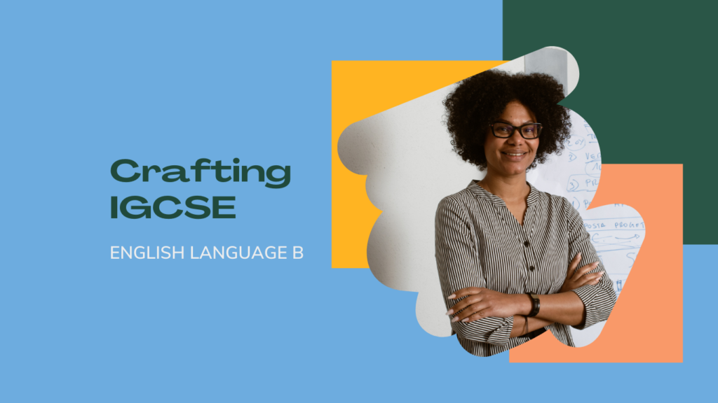 Crafting IGCSE English Language B